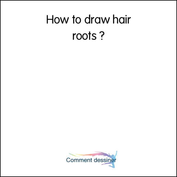 How to draw hair roots